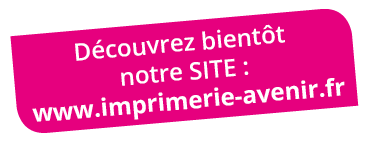 découvrer notre site internet : www.imprimerie-avenir.fr